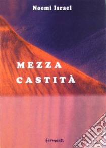 Mezza castità libro di Israel Noemi; Di Stasi D. (cur.)