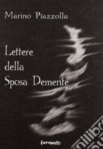 Lettere della sposa dememte libro di Piazzolla Marino; Giachery E. (cur.)