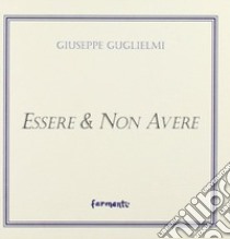 Essere & non avere libro di Guglielmi Giuseppe; Raffaeli M. (cur.)