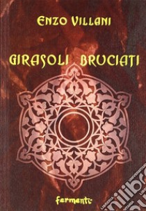 Girasoli bruciati libro di Villani Enzo