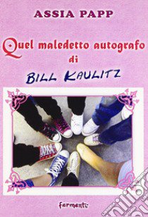 Quel maledetto autografo di Bill Kailitz libro di Papp Assia