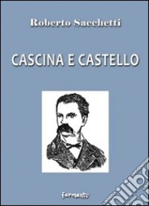 Cascina e castello libro di Sacchetti Roberto; Lioce F. (cur.)