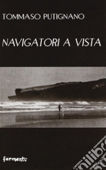 Navigatori a vista libro di Putignano Tommaso