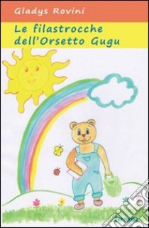 Filastrocche dell'orsetto Gugu. Ediz. illustrata libro di Rovini Gladys