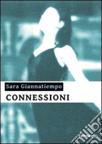 Connessioni libro di Giannatiempo Sara