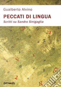 Peccati di lingua. Scritti su Sandro Sinigaglia libro di Alvino Gualberto