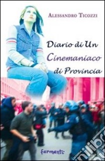 Diario di un cinemaniaco di provincia libro di Ticozzi Alessandro