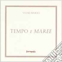 Tempo e maree. Poesie scelte (1930-1964) libro di Mucci Velso; Raffaeli M. (cur.)