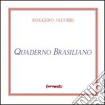 Quaderno brasiliano (e poesie scelte) libro di Jacobbi Ruggero; Succhiarelli L. (cur.)