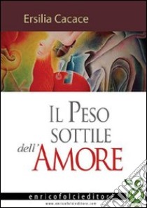 Il peso sottile dell'amore libro di Cacace Ersilia