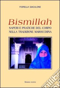 Bismillah. Saperi e pratiche del corpo nella tradizione marocchina libro di Giacalone Fiorella