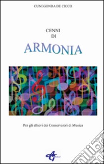 Cenni di armonia. Per allievi dei Conservatori di musica libro di De Cicco Cunegonda