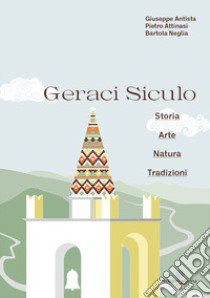 Geraci Siculo. Storia arte natura tradizioni libro di Antista Giuseppe; Attinasi Pietro; Neglia Bartola