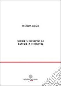 Studi di diritto di famiglia europeo libro di Alongi Annalisa