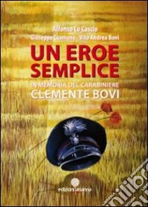 Un eroe semplice. In memoria del carabiniere Clemente Bovi libro di Lo Cascio Alfonso; Cusmano Giuseppe; Bovi Vito A.