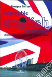 Enjoyable english. A thorough english grammar course for italian students libro di Gorruso Giuseppe