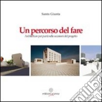 Un percorso del fare. Architetture per punti nelle occasioni del progetto libro di Giunta Santo