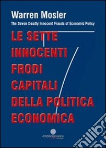 Le sette innocenti frodi capitali della politica economica libro di Mosler Warren