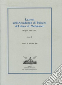 Lezioni dell'Accademia di Palazzo del duca di Medinaceli (Napoli 1698-1701). Vol. 2 libro di Rak M. (cur.)