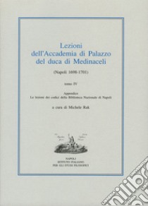 Lezioni dell'Accademia di Palazzo del duca di Medinaceli (Napoli 1698-1701). Vol. 4 libro di Rak M. (cur.)