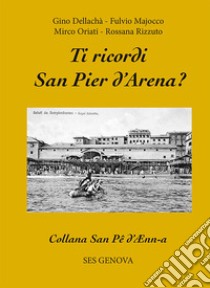 Ti ricordi San Pier d'Arena? libro di Dellachà Gino; Majocco Fulvio; Oriati Mirco