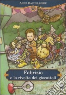 Fabrizio e la rivolta dei giocattoli. Con espansione online libro di Baccelliere Anna