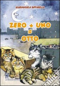 Zero + uno = otto libro di Biffarella Mariangela