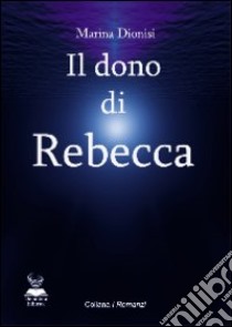 Il dono di Rebecca libro di Dionisi Marina