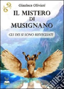 Il mistero di Musignano. Gli dei si sono risvegliati libro di Olivieri Gianluca