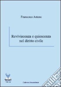 Reviviscenza e quiescenza nel diritto civile libro di Astone Francesco