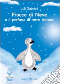 Fiocco di Neve e il profumo di terre lontane libro di Gabrieli Luli