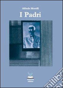 I padri libro di Morelli Alfredo