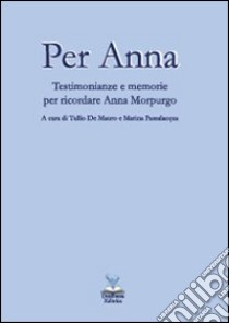 Per Anna. Testimonianze e memorie per ricordare Anna Morpurgo libro di De Mauro T. (cur.); Passalacqua M. (cur.)