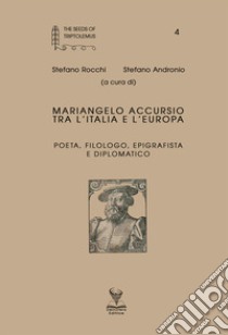 Mariangelo Accursio tra l'Italia e l'Europa poeta, filologo, epigrafista e diplomatico libro di Rocchi S. (cur.); Andronio S. (cur.)