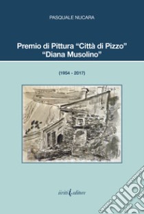 Premio di pittura «Città di Pizzo». «Diana Musolino» (1954 - 2017) libro di Nucara Pasquale