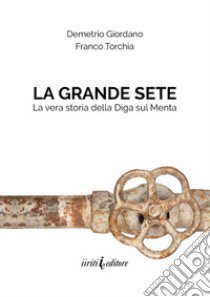 La grande sete. La vera storia della diga sul Menta libro di Giordano Demetrio; Torchia Franco