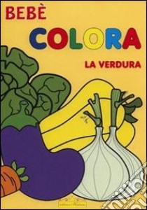 Colora la verdura. Bebè libro di Brombo Micaela