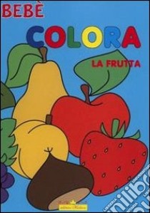 Colora la frutta. Bebè libro di Brombo Micaela