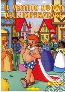 Il vestito nuovo dell'imperatore. Ediz. illustrata libro di Dell'Agnello Alberto; Nannetti C. (cur.)