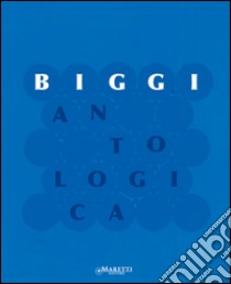 Biggi. Antologica. Ediz. italiana e inglese libro di Marziani G. (cur.)