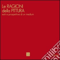 Le ragioni della pittura. Esiti e prospettive di un medium. Ediz. italiana e inglese libro di Cherubini L. (cur.); Viola E. (cur.)