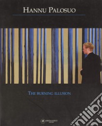 Hannu Palosuo. the burning illusion libro di Scaringella Massimo