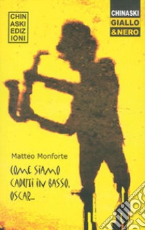 Come siamo caduti in basso, Oscar libro di Monforte Matteo