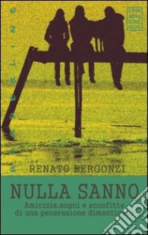 Nulla sanno libro di Bergonzi Renato