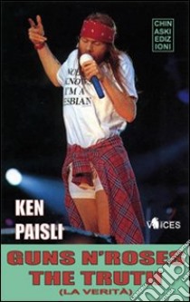 Guns n'Roses. The truth (la verità) libro di Paisli Ken