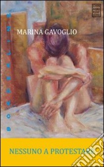 Nessuno a protestare libro di Gavoglio Marina