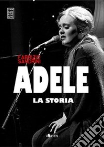 Adele. La storia libro di Sandrini Fabrizio