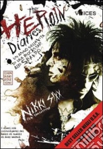 The heroin diaries. Un anno nella vita di una rockstar allo sbando libro di Sixx Nikki; Gittins Ian