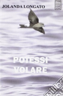 Potessi volare libro di Longato Iolanda