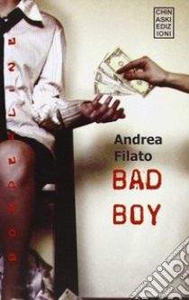 Bad boy libro di Filato Andrea